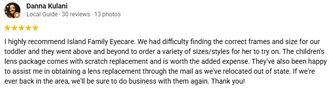 Eye Doctor Bainbridge Island WA Testimonial Danna K A 5-star Google review for Island Family Eyecare praising their helpful staff and wide variety of styles and frames